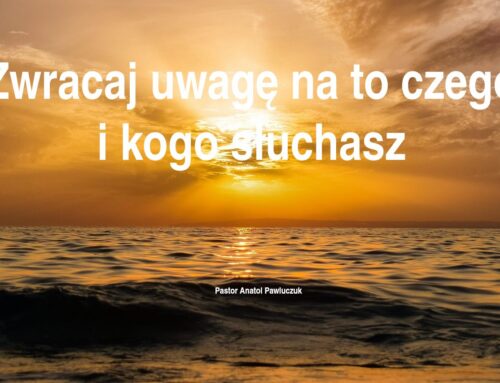 2026.04.19 | Zwracaj uwagę na to czego i kogo słuchasz