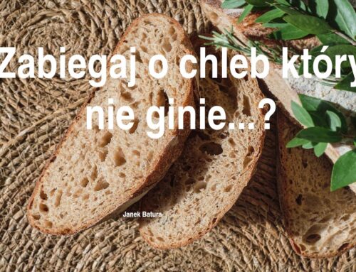 2026.06.07 | Zabiegaj o chleb który nie ginie…?