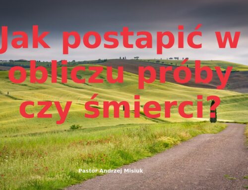2026.08.09 | Jak postąpić w obliczu próby czy śmierci?